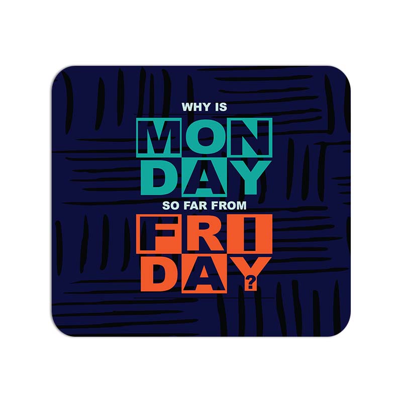 Why is MONDAY so far from FRIDAY? Printed Mouse Pad Why is MONDAY so far from FRIDAY? Printed Mouse Pad - Image 1
