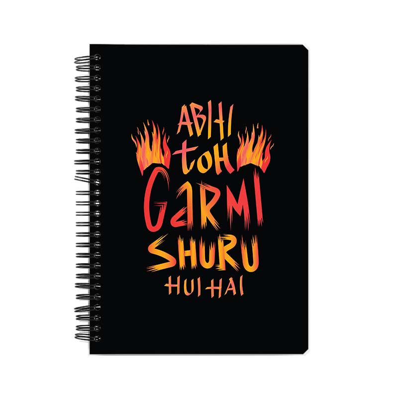 Abhi Toh Garmi Shru Hui Hai Printed Notebook Abhi Toh Garmi Shru Hui Hai Printed Notebook - Image 1