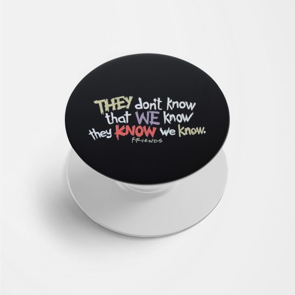 Friends-They Don't Know That We Know  Printed Phone Grip Holder & Stand