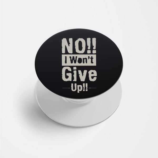 No,I Won't Give Up Printed Phone Grip Holder & Stand