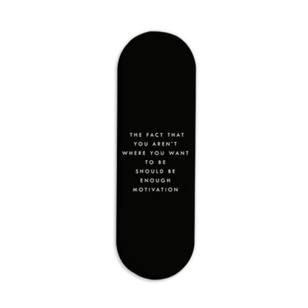 The Fact That you Aren't Where You Should Be Enough Motivation Printed Slider Phone Grip Holder