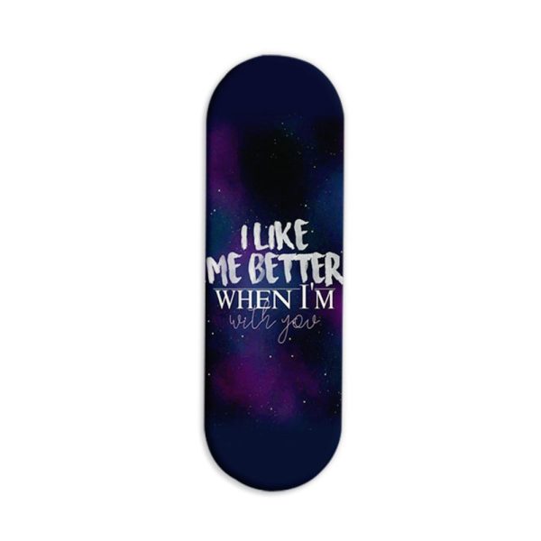 I Like Me Better When I'm With You Printed Slider Phone Grip Holder